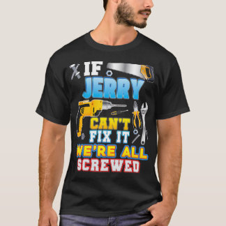 If Jerry Can't Fi It We're All Screwed Father Day  T-Shirt