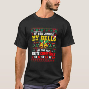 If Jingled My Bells Now Funny Joke White Xmas Swea T-Shirt