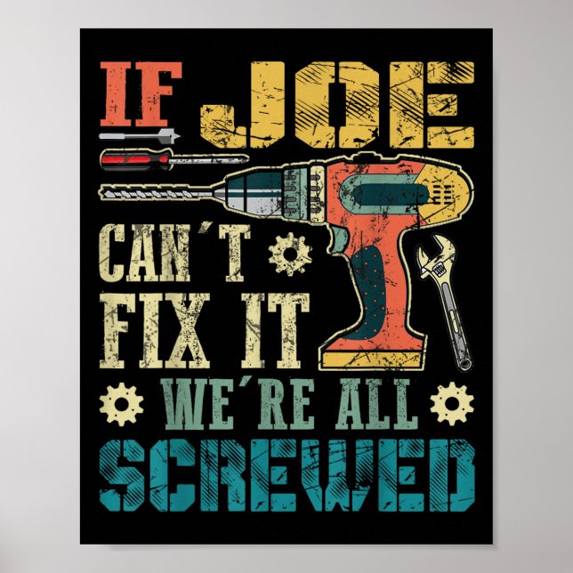If Joe Can't Fix It We're All Screwed Funny Father Poster (Front)