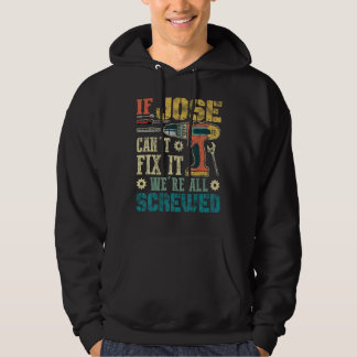 If Jose Can't Fix it We're All Screwed Funny Fathe Hoodie