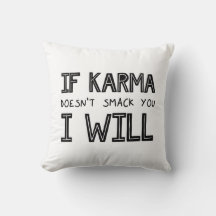 If Karma Doesn't Smack You I Will