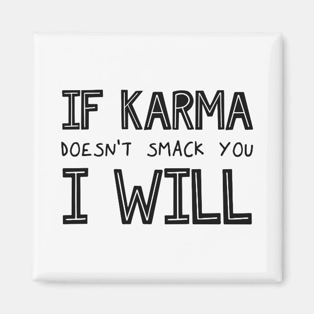 If Karma Doesn't Smack You I Will Magnet (Front)
