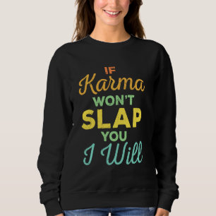 If Karma Won't Slap You I Will Slapping Experts Sweatshirt