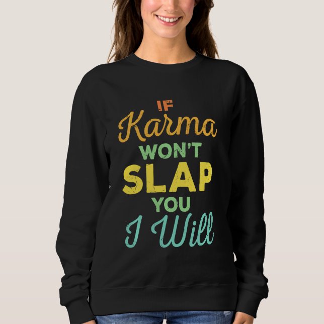 If Karma Won't Slap You I Will Slapping Experts Sweatshirt (Front)