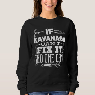 If Kavanagh Can't Fix It No One Can Handyman Fix I Sweatshirt