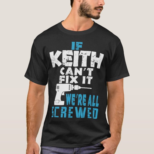 If Keith Cant Fix It We Are All Screwed Gift T-Shirt (Front)
