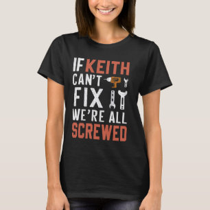 If Keith Can't Fix It We Are All Screwed handyman T-Shirt