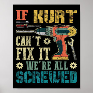 If Kurt Can't Fix It We're All Screwed Funny Fathe Poster