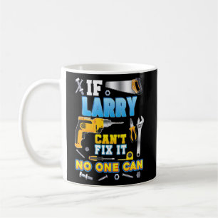 If Larry Can't Fix It No One Can Father Day Papa D Coffee Mug