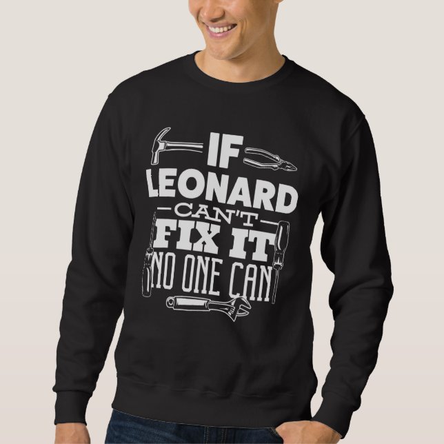 If Leonard Can't Fix It No One Can Handyman Fix It Sweatshirt (Front)
