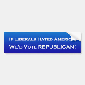 If Liberals Hated America Bumper Sticker