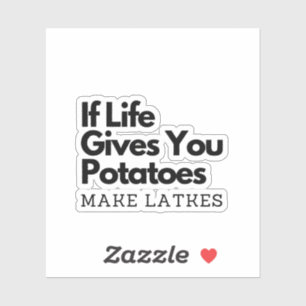 If Life Gives you a Potatoes Make a Latke 
