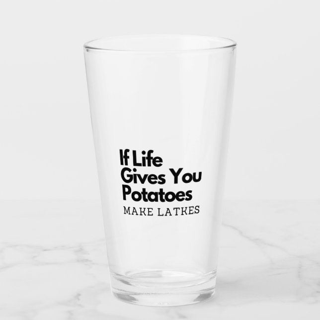 If Life Gives you a Potatoes Make a Latke  Glass (Front)