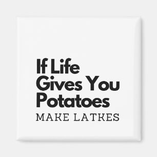 If Life Gives you a Potatoes Make a Latke  Magnet