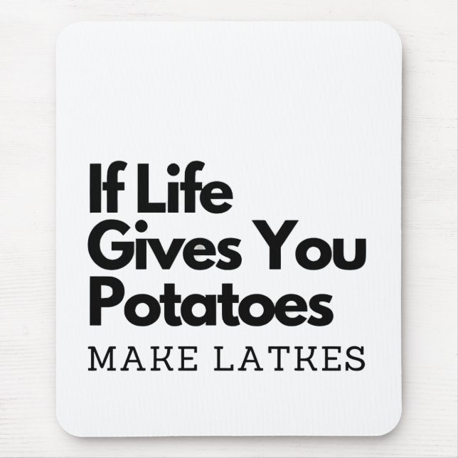 If Life Gives you a Potatoes Make a Latke  Mouse Pad (Front)