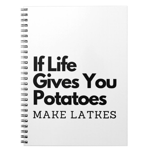If Life Gives you a Potatoes Make a Latke  Notebook (Front)
