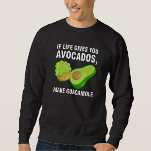 if life gives you avocados make guacamole avocados sweatshirt