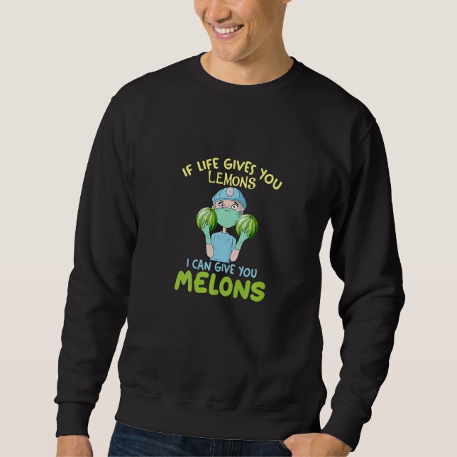 If Life Gives You Lemon I Can Give You Melons Surg Sweatshirt (Front)
