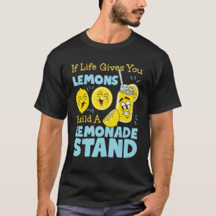 If Life Gives You Lemons Build A Lemonade Stand T-Shirt