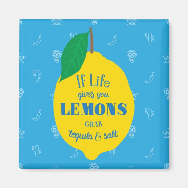 If Life Gives You Lemons, Grab Tequila And Salt Magnet (Front)