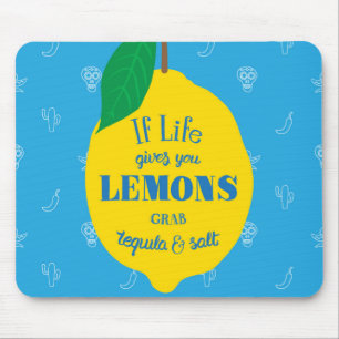 If Life Gives You Lemons, Grab Tequila And Salt Mouse Pad
