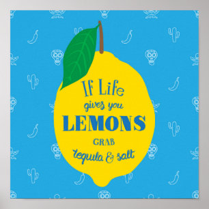 If Life Gives You Lemons, Grab Tequila And Salt Poster