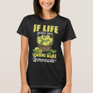 If Life Gives You Lemons Make Lemonade Lemon Lover T-Shirt