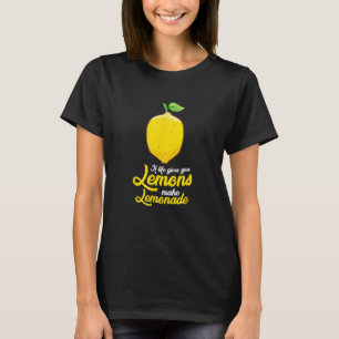 If Life Gives You Lemons Make Lemonade T-Shirt