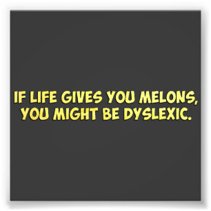 If Life Gives you Melons, You Might Be Dyslexic Photo Print