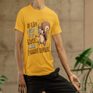 If Life Gives You Nuts, Make Peanut Butter T-Shirt