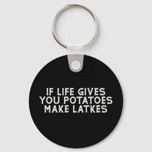 If Life Gives You Potatoes Make Latkes Key Ring
