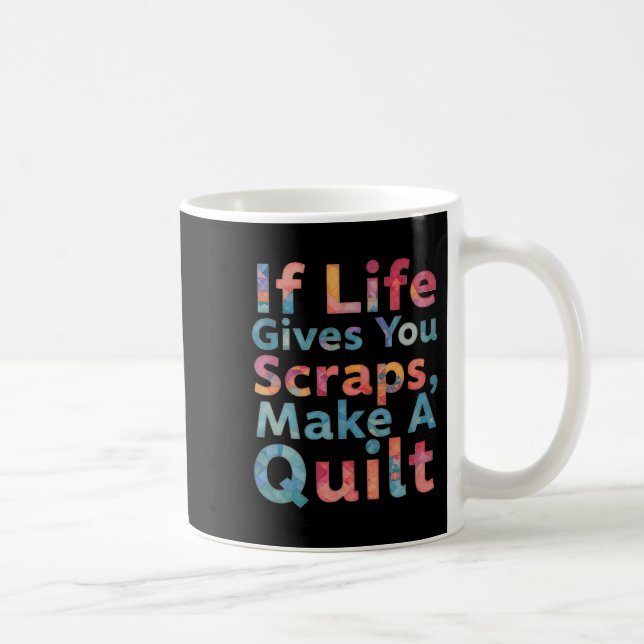 If Life Gives You Scraps, Make A Quilt Funny Sewin Coffee Mug (Right)