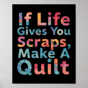 If Life Gives You Scraps, Make A Quilt Funny Sewin Poster