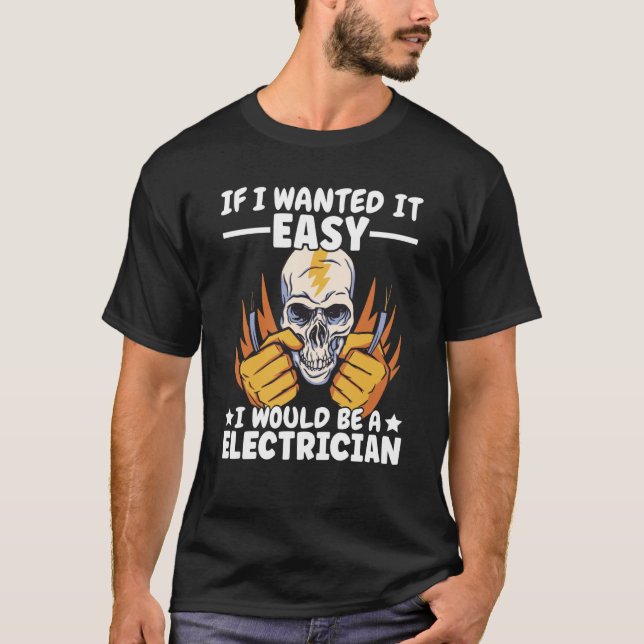 If Lineman wanted it easy Lineworker Would be Elec T-Shirt (Front)