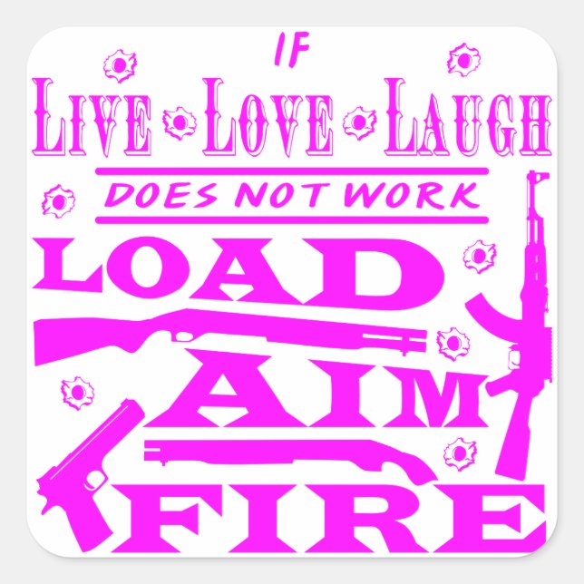 If Live Love Laugh Doesn’t Work Load Aim Fire Square Sticker (Front)