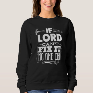 If Lord Can't Fix It No One Can Handyman Fix It Al Sweatshirt