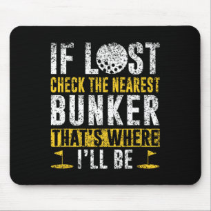If Lost Check The Nearest Bunker Golf Golfer Job C Mouse Pad