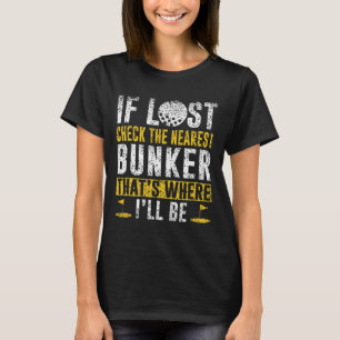 If Lost Check The Nearest Bunker Golf Golfer Job C T-Shirt