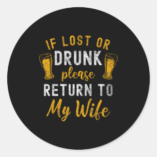 If Lost Drunk Return Wife Classic Round Sticker