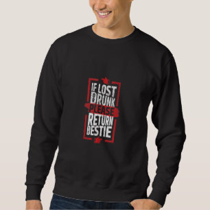 If Lost Or Drunk Please Return To Bestie Best Fri Sweatshirt