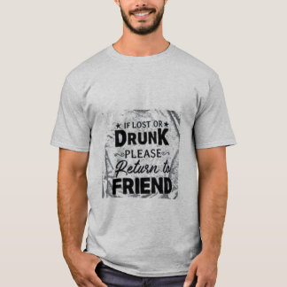 If lost or drunk please return to friend T-Shirt