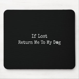 If Lost Return Me To My Dog Mouse Pad