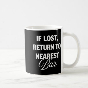 If Lost Return To Nearest Bar Funny Drinking Club Coffee Mug