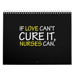 if love can't cure it nurses can calendar