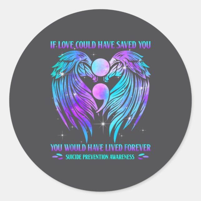 If Love Could Have Saved You Suicide Prevention Aw Classic Round Sticker (Front)