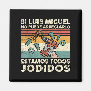 If Luis Miguel Can Not Repair It - Spani-shirt Magnet