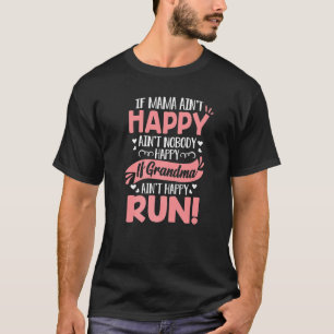 If Mama Ain't Happy Nobody Happy If Grandma Ain't T-Shirt