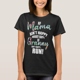 If Mama Aint Happy Noone Happy If Granny Aint Happ T-Shirt