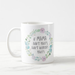 If Mama Ain't Happy with Floral Wreath Coffee Mug