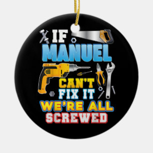 If Manuel Can't Fix It We're All Screwed Father Ceramic Ornament